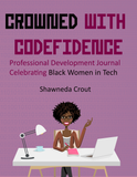 Crowned with Codefidence: Professional Development Journal Celebrating Black Women in Tech